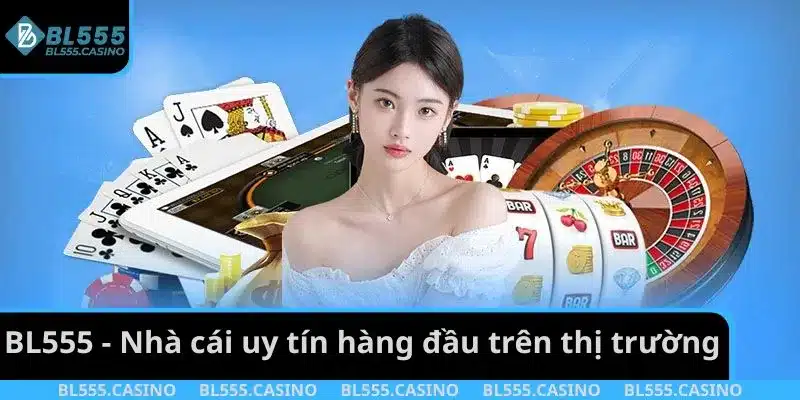 BL555 - Nhà cái uy tín hàng đầu trên thị trường