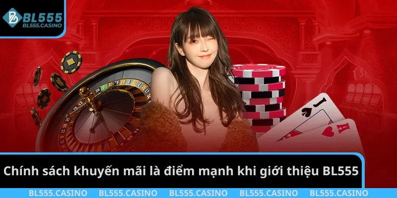 Chính sách khuyến mãi là điểm mạnh khi giới thiệu BL555