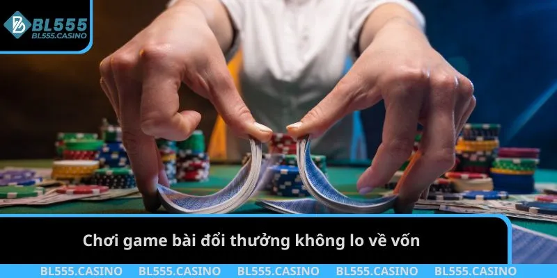 Chơi game bài đổi thưởng không lo về vốn