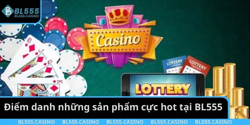 Điểm danh những sản phẩm cực hot tại BL555