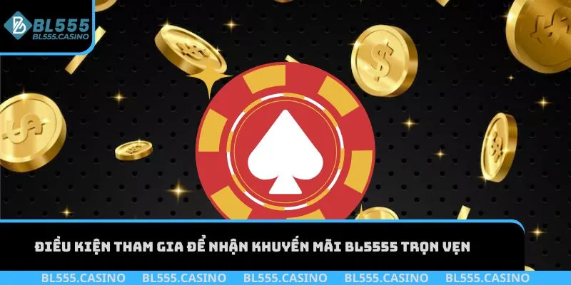 Điều kiện tham gia để nhận khuyến mãi BL555 trọn vẹn