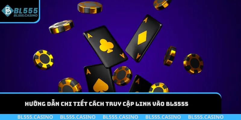 Hướng dẫn chi tiết cách truy cập link vào BL555