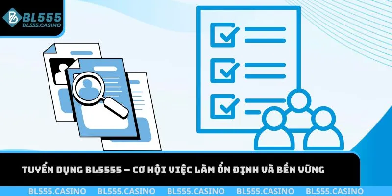 Hướng dẫn chi tiết nộp hồ sơ cho tuyển dụng BL555