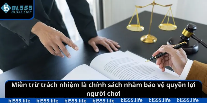 Miễn trừ trách nhiệm là chính sách nhằm bảo vệ quyền lợi người chơi