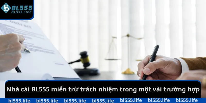 Nhà cái BL555 miễn trừ trách nhiệm trong một vài trường hợp