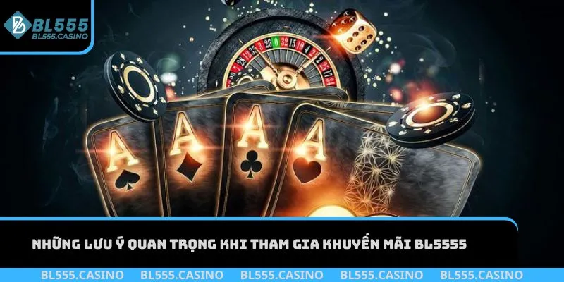 Những lưu ý quan trọng khi tham gia khuyến mãi BL555