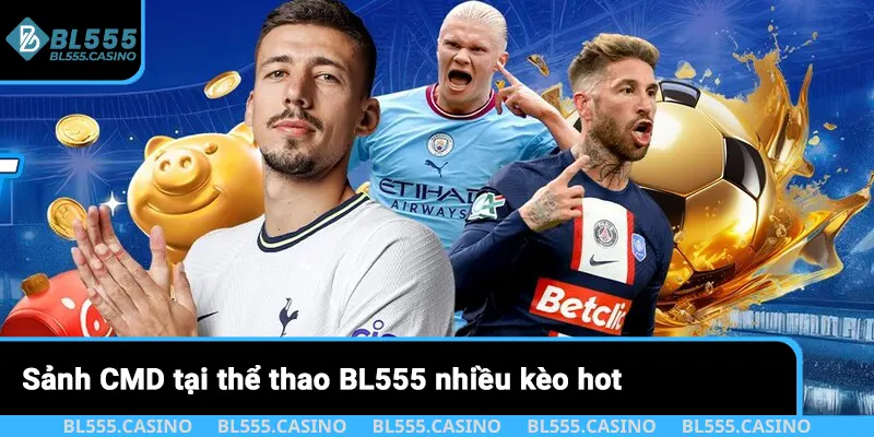 Sảnh CMD tại thể thao BL555 nhiều kèo hot