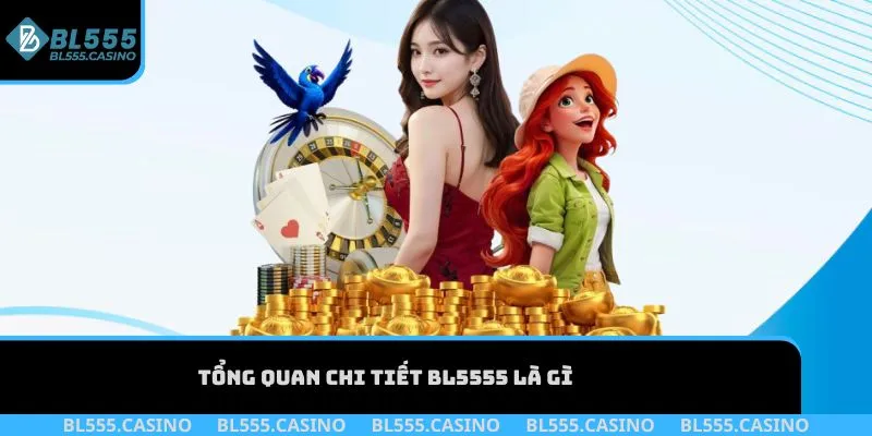 Tổng quan chi tiết BL555 là gì