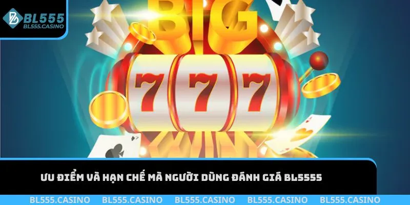 Ưu điểm và hạn chế mà người dùng đánh giá BL555