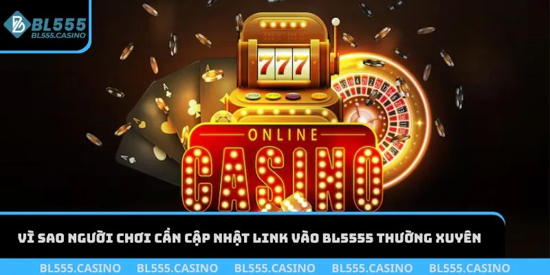 Vì sao người chơi cần cập nhật link vào BL555 thường xuyên